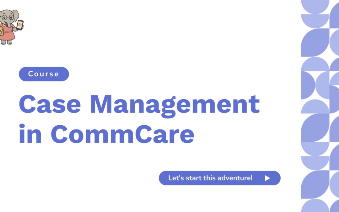 Discover the New, Free Case Management Course on Dimagi Academy. Learn how to use CommCare for Case Management.